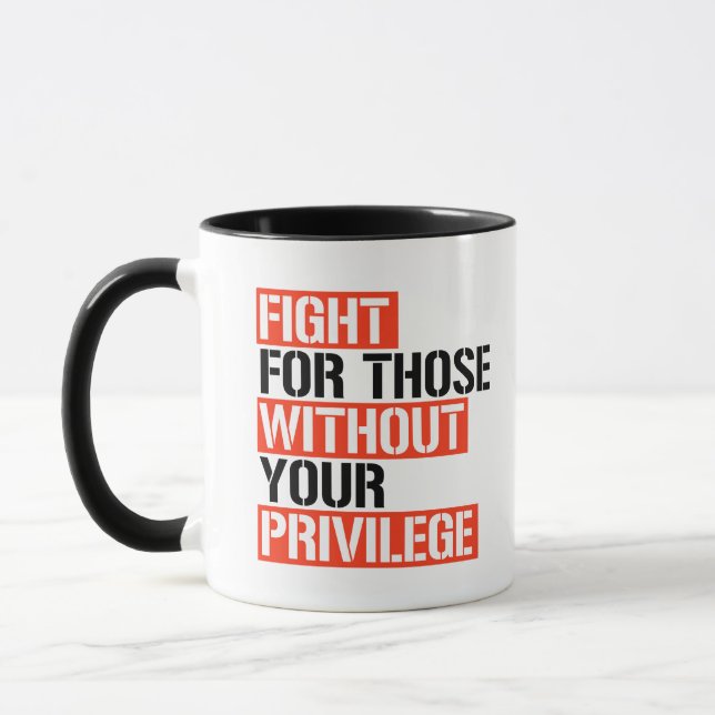 Kampf für Menschen ohne Ihr Privileg Tasse (Links)