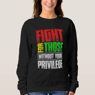 Kampf für Menschen ohne Ihre Vorrechte Sweatshirt