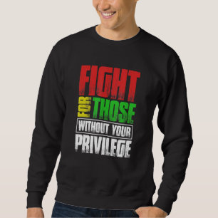 Kampf für Menschen ohne Ihre Vorrechte Sweatshirt