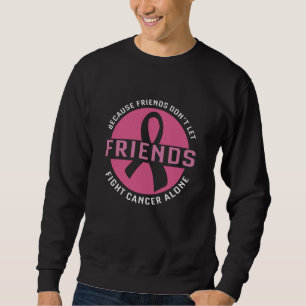 Kampf gegen Krebs allein Freunde, die Brustkrebs a Sweatshirt