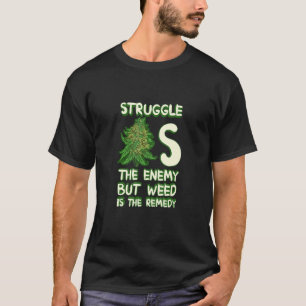 Kampf ist der Feind, aber Unkraut ist die Lösung T-Shirt