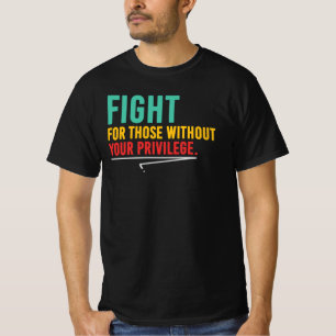 Kämpfe für diejenigen ohne Privilegien Soziale Ger T-Shirt