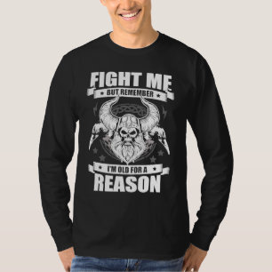 Kämpfe mit mir, aber denk daran, dass ich alt bin, T-Shirt