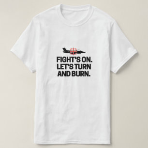 Kämpfe sind an. Lass uns abbiegen und brennen. T-S T-Shirt