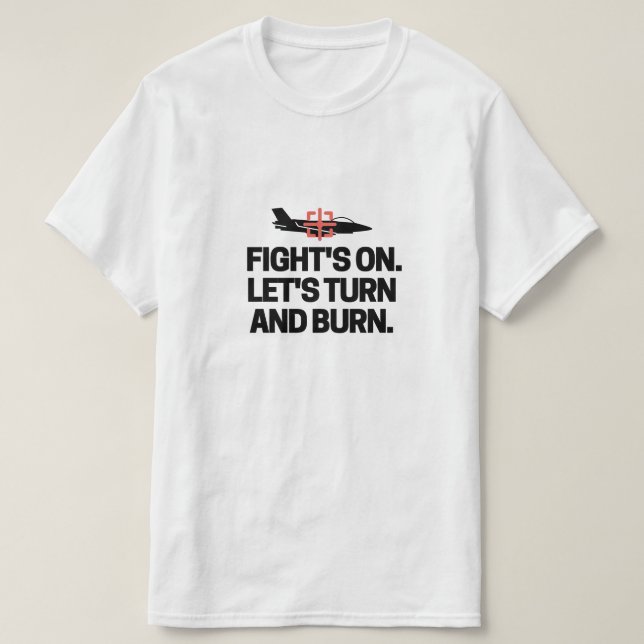 Kämpfe sind an. Lass uns abbiegen und brennen. T-S T-Shirt (Design vorne)