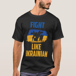 Kämpfe wie Ukrainische Ukraine Unterstützer Kriege T-Shirt
