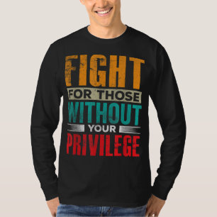 Kämpfen für Menschen ohne Zivilen Privileg T-Shirt