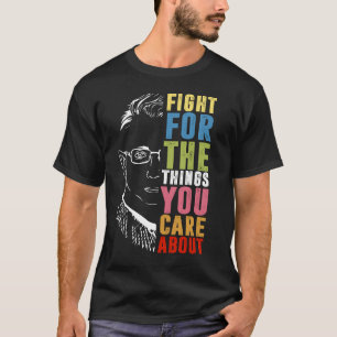 Kämpfen Sie für die Dinge, die Sie für RBG interes T-Shirt