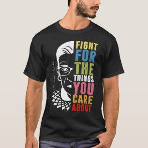 Kämpfen Sie für die Dinge, die Sie für RBG interes T-Shirt