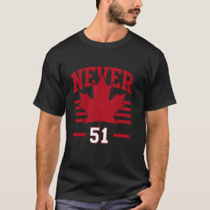 Kanada-Flagge niemals 51. Staat Kanada T-Shirt