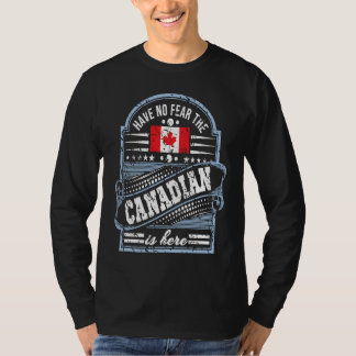 Kanada Habt Keine Angst Der Kanadier Ist Hier T-Shirt