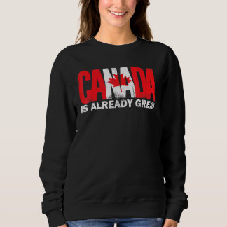 Kanada ist bereits großartig Canada Day Stolz Sweatshirt