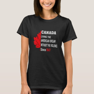 Kanada lebt den amerikanischen Traum ohne Gewalt T-Shirt