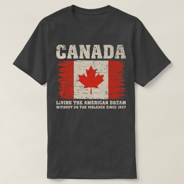Kanada lebt den amerikanischen Traum ohne Gewalt  T-Shirt (Design vorne)
