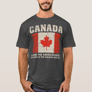 Kanada lebt den amerikanischen Traum ohne Gewalt T-Shirt