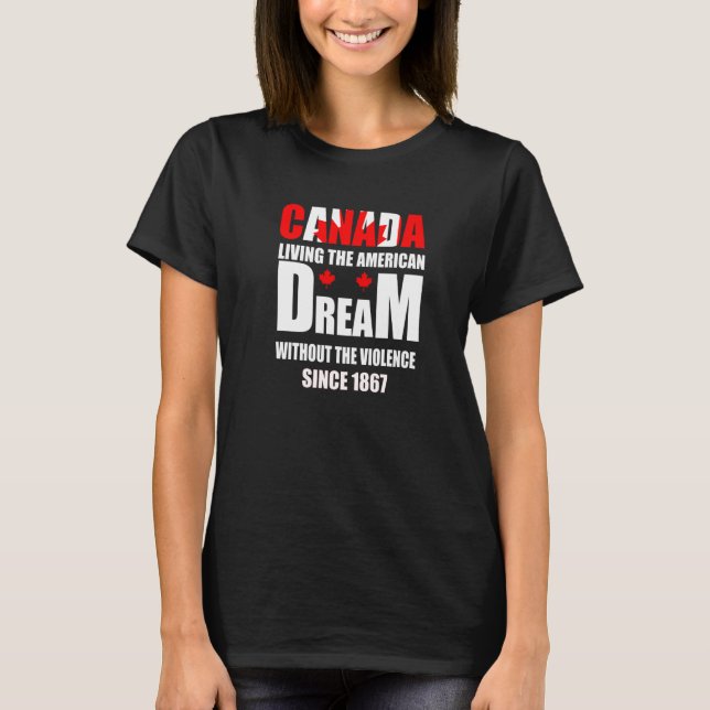 Kanada lebt den amerikanischen Traum ohne Gewalt T-Shirt (Vorderseite)