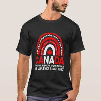 Kanada lebt den amerikanischen Traum ohne Gewalt T-Shirt