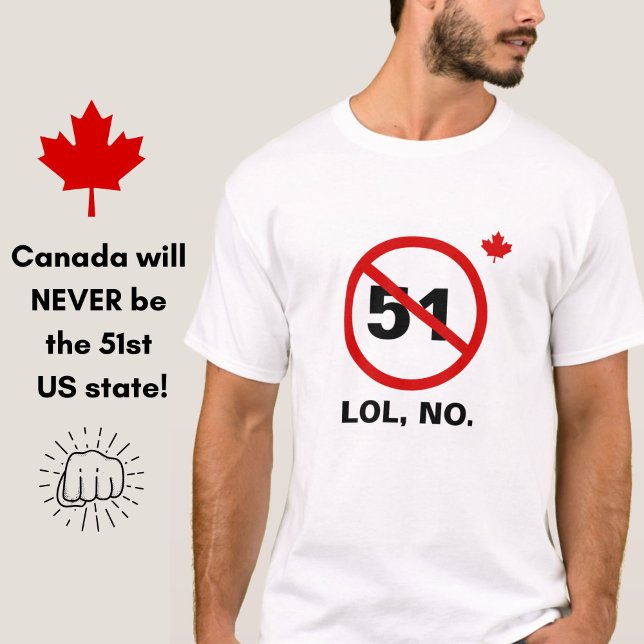 Kanada Nie 51. US-Staat Funny Proud Kanadier T-Shirt (Canada will never be the 51st US state...say it with this funny patriotic Canadian t-shirt!)