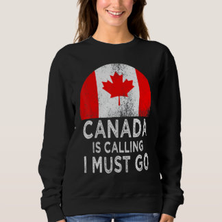 Kanada ruft an, dass ich gehen muss sweatshirt