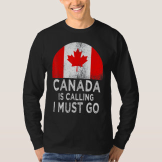 Kanada ruft an, dass ich gehen muss T-Shirt