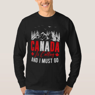 Kanada ruft an, und ich muss zum kanadischen Ahorn T-Shirt
