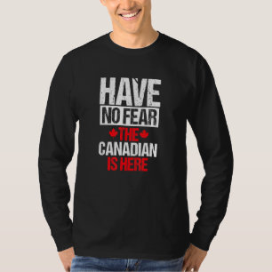 Kanada Team hat keine Angst, der Kanadier ist hier T-Shirt