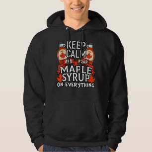 Kanadier Behielt Calm Pour Maple Sirup Funny Canad Hoodie