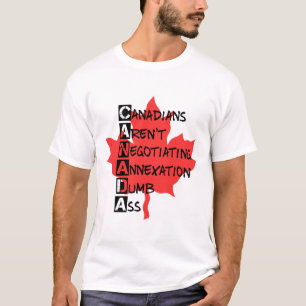 Kanadier verhandeln nicht über Annexion T-Shirt