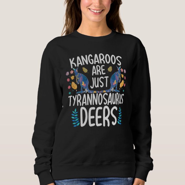 Kangaroos Are Just Tyrannosaurus Deers Funny Kanga Sweatshirt (Vorderseite)