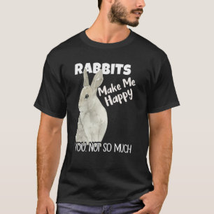 Kaninchen machen mich glücklich, dich nicht so seh T-Shirt
