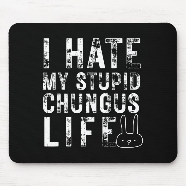Kaninchen Meme Ich hasse mein Stud Chungus Leben  Mousepad (Vorne)