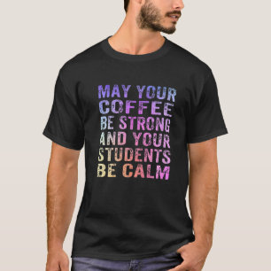 Kann dein Kaffee stark sein und dein Schüler ruhig T-Shirt
