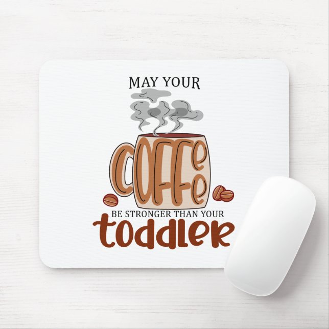Kann dein Kaffee stärker sein als dein Kleinkind? Mousepad (Mit Mouse)