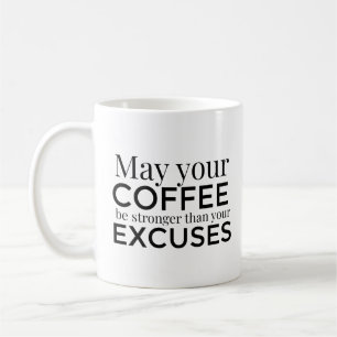 Kann dein Kaffee stärker sein als deine Entschuldi Kaffeetasse