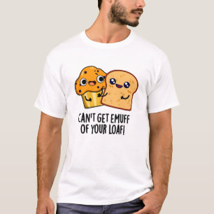 Kann Deinen Laib nicht genug bekommen Lustiger Foo T-Shirt