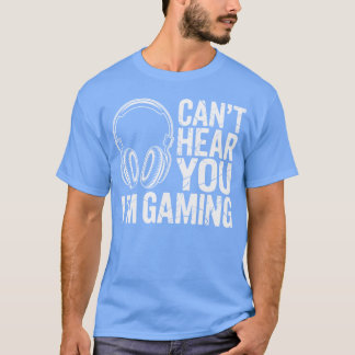 Kann dich beim Gamen nicht hören – Lustiger Gamer- T-Shirt