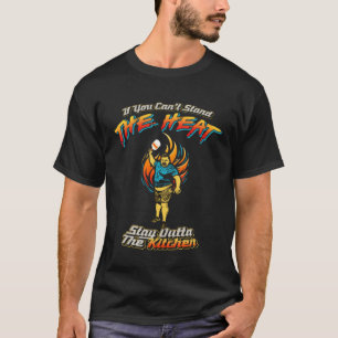 Kann die Hitze nicht ertragen Bleib aus der Küche T-Shirt