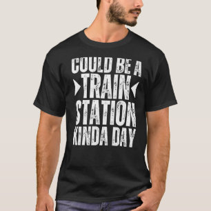 Kann ein Bahnhof Kinda Day Bahnhof sein K T-Shirt