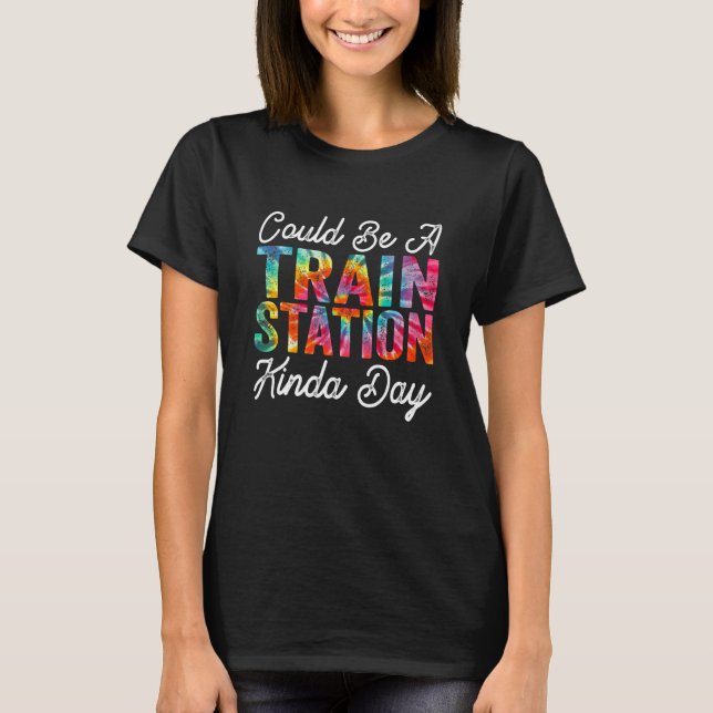 Kann ein Bahnhof Kinda Day Sarcastic Sayi T-Shirt (Vorderseite)