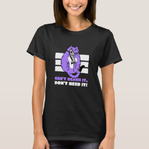 Kann es nicht erreichen, brauche es nicht (Lustige T-Shirt
