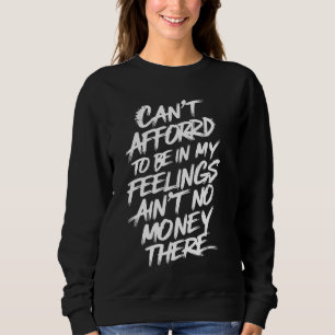 Kann es sich nicht leisten, in meinen Gefühlen zu  Sweatshirt