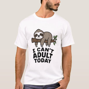 Kann heute nicht erwachsen werden Faultier T-Shirt