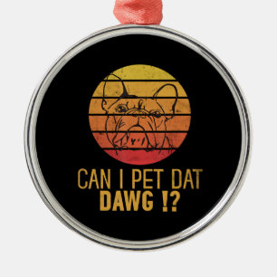 Kann ich Dat Dawg Bulldog Funny Dog Lover Geschenk Ornament Aus Metall