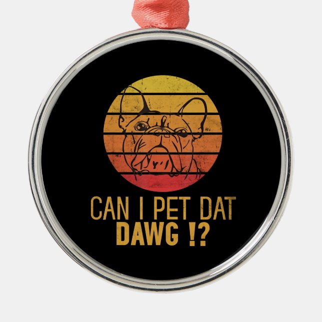 Kann ich Dat Dawg Bulldog Funny Dog Lover Geschenk Ornament Aus Metall (Vorne)