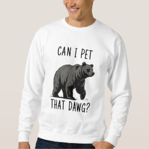 Kann ich diesen Hund streicheln? Bär Meme Lustiger Sweatshirt
