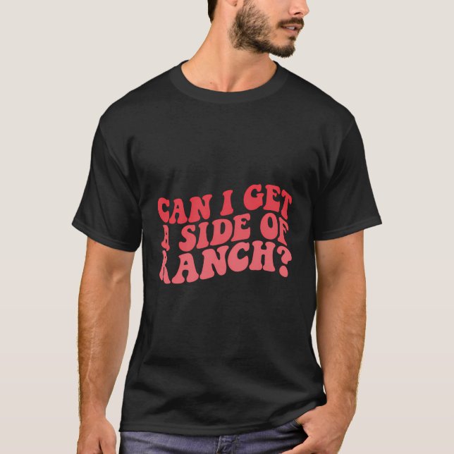 Kann ich eine Seite von Ranch Funny trendy Sarcasm T-Shirt (Vorderseite)