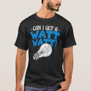 Kann ich eine Watt-Elektrizitätstechnik bekommen? T-Shirt
