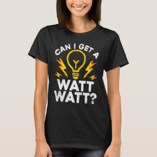 Kann ich einen Watt bekommen? T-Shirt