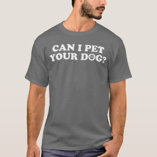 Kann ich Ihren Hund streicheln lustig T-Shirt
