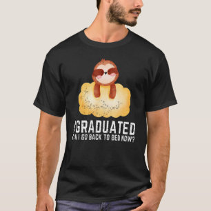 Kann ich jetzt Abschluss 1 wieder zu Bett gehen? T-Shirt